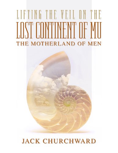 Lifting the Veil on the Lost Continent of Mu, Motherland of Men