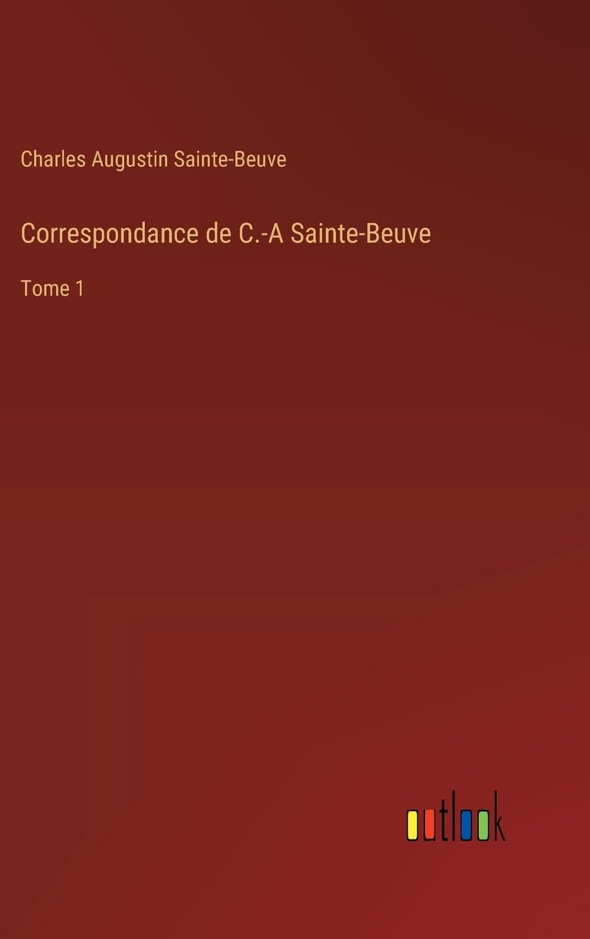 Correspondance de C.-A Sainte-Beuve: Tome 1