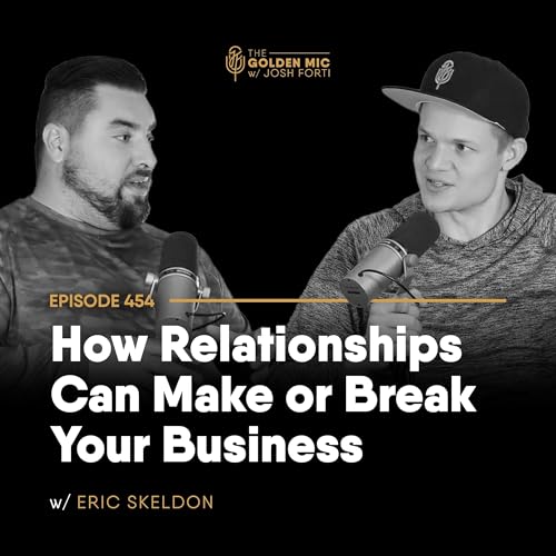 454: How Relationships Can Make or Break Your Business w/ Eric Skeldon