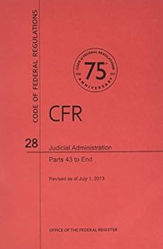 Paperback Code of Federal Regulations, Title 28, Judicial Administration, PT. 43-End, Revised as of July 1, 2013 Book