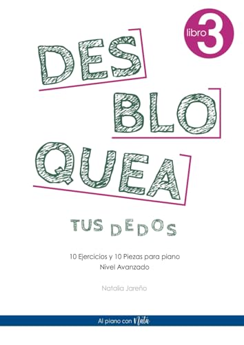 Desbloquea tus dedos 3: 10 ejercicios y 10 piezas para piano- Nivel Avanzado