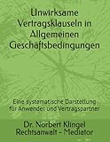 Unwirksame Vertragsklauseln in Allgemeinen Geschäftsbedingungen: Eine systematische Darstellung für Anwender und Vertragspartner