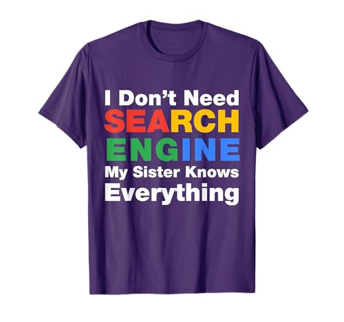 I Don't Need Search Engine, My Sister Knows Everything Humour T-Shirt