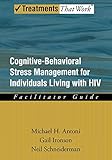 Cognitive-Behavioral Stress Management for Individuals Living with HIV: Facilitator Guide (Treatments That Work)