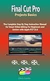 final cut pro crack ita  Final Cut Pro Projects Basics: The Complete Step By Step Instruction Manual for Smart Video Editing For Beginners and Seniors with Apple FCP 10.6 (English Edition)