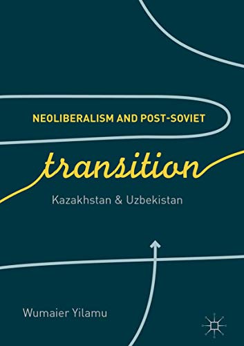 Neoliberalism and Post-Soviet Transition: Kazakhstan and Uzbekistan