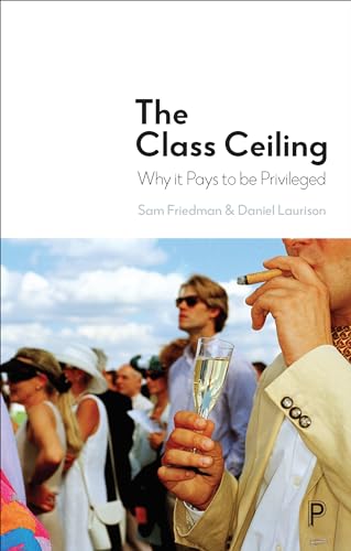 The Class Ceiling: Why it Pays to be Privileged