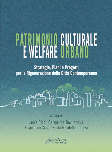 Patrimonio culturale e welfare urbano. Strategie, piani e progetti per la rigenerazione della città contemporanea. Nuova ediz.