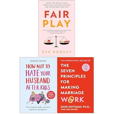Fair Play, How Not to Hate Your Husband After Kids & The Seven Principles For Making Marriage Work 3 Books Collection Set