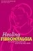 Healing Fibromyalgia: Why everything hurts and how to feel well again