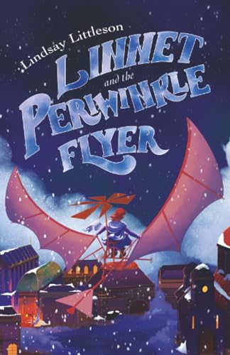 Linnet And The Periwinkle Flyer: A Middle Grade Steampunk Adventure About Invention And Belonging