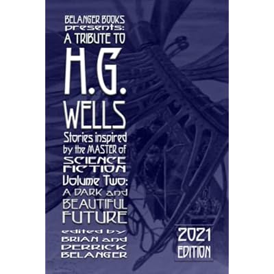 A Tribute to H.G. Wells, Stories Inspired by the Master of Science Fiction Volume 2