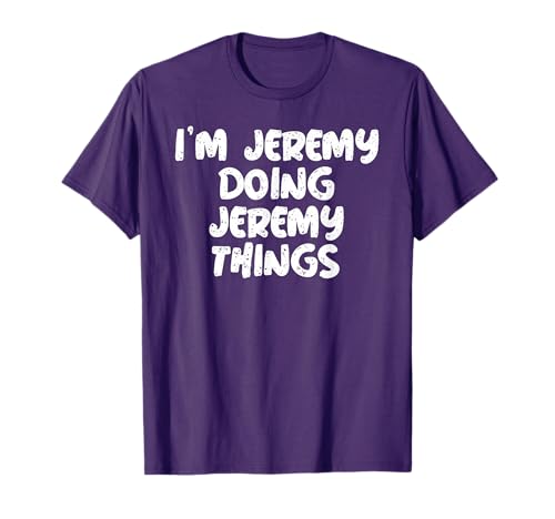 I'm Jeremy Doing Jeremy Things Shirt Funny Gift T-Shirt