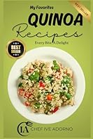 My Favorites Quinoa Recipes: Every Bite, A Delight B0DF5F1G6W Book Cover