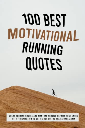 100 Best Motivational Running Quotes: Great Running Quotes And Mantras Provide Us With That Extra...