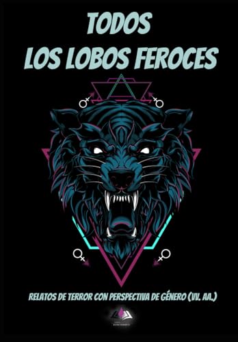 Todos los lobos feroces: Relatos de terror con perspectiva de géneros