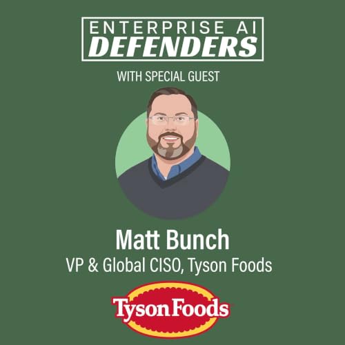 AI Threats Aren't New, Just Faster with Tyson Foods VP & Global CISO Matt Bunch