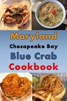 Maryland Chesapeake Blue Crab Cookbook: Maryland Crab Cake, Maryland Crab Soup, Crab Pretzel and Other Crab Recipes 1078309841 Book Cover