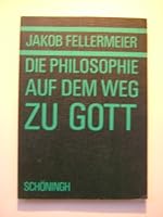 Die Philosophie auf dem Weg zu Gott (Abhandlungen zur Philosophie, Psychologie, Soziologie der Religion und O¨kumenik) (German Edition) 3506701827 Book Cover