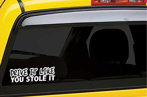 PP4U Drive It Like You Stole It - Funny - Die Cut Decal Bumper Sticker for Motorcycles, Windows, Cars, Trucks, Laptops, Etc.