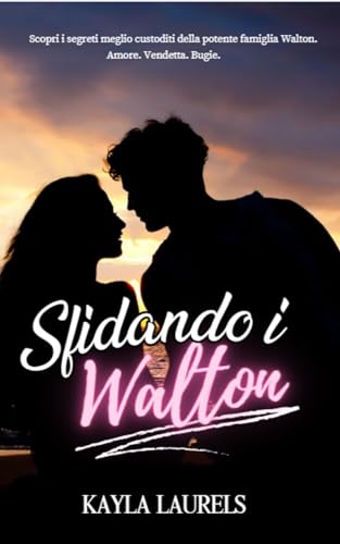 SFIDANDO I WALTON: SPORT ROMANCE. ROMANZI ROSA. New adult romance. Il nuovo romanzo che vi farà innamorare. Adolescenti, friends to lovers & enemies to lovers