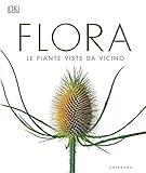 flora. le piante viste da vicino. ediz. illustrata