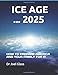 Produktbild ICE AGE ... 2025: HOW TO PREPARE AMERICA AND YOUR FAMILY FOR THE COMING ICE AGE (Delaware River Publishing, Band 2)