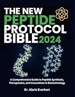 THE NEW PEPTIDE PROTOCOL BIBLE: A Comprehensive Guide to Peptide Synthesis, Therapeutics, and Innovations in Biotechnology B0DF2XS6DV Book Cover