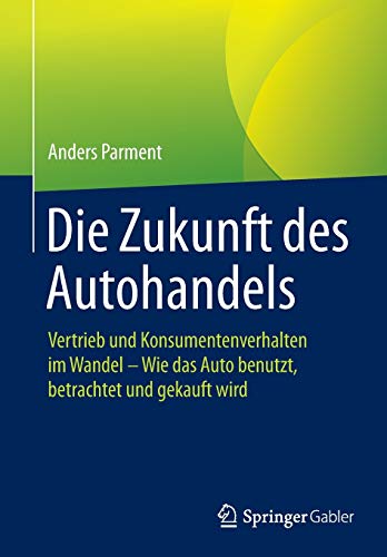 Die Zukunft des Autohandels: Vertrieb und Konsumentenverhalten im Wandel – Wie das Auto benutzt, betrachtet und gekauft wird., 12.9 €