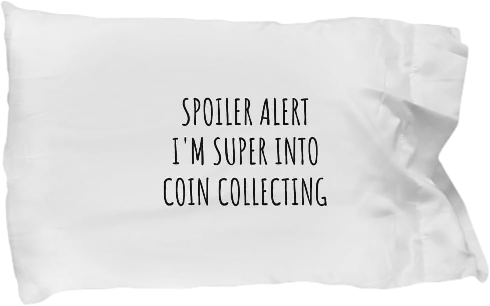 EzGift Funny Coin Collecting Pillowcase Spoiler Alert I'm Super Into Funny Gift Idea for Hobby Lover Quote Fan Gag Pillow Cover Case 20x30