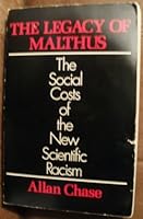 The Legacy of Malthus: The Social Costs of the New Scientific Racism 0394480457 Book Cover