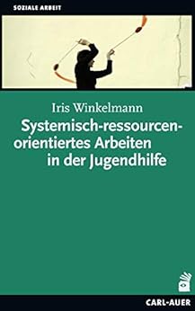 Systemisch-ressourcenorientiertes Arbeiten in der Jugendhilfe eBook ...