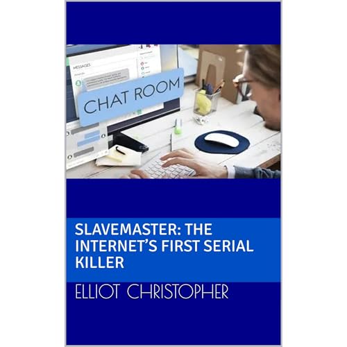 Slavemaster: The Internet&rsquo;s First Serial Killer by Elliot Christopher