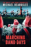 Marching Band Days: The White Lake Road Chronicles B0CQKFVB31 Book Cover
