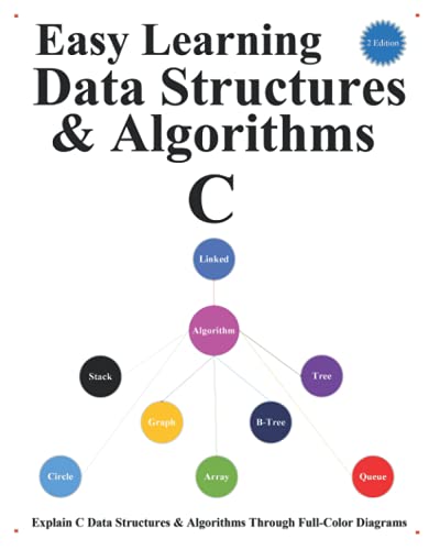 Easy Learning Data Structures & Algorithms C (2 Edition): Explain C Data Structures & Algorithms Through Full-Color Diagrams (C Programming Foundation & Data Structures & Algorithms)