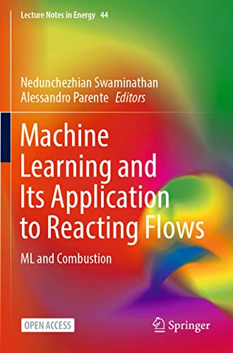 Machine Learning and Its Application to Reacting Flows: ML and Combustion (Lecture Notes in Energy)