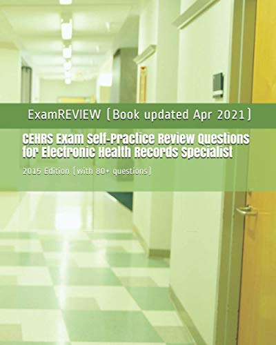 Cehrs Exam Self-practice Review Questions for Electronic Health R...