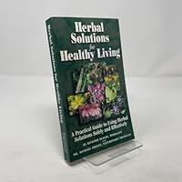 Herbal Solutions for Healthy Living: A Practical Guide to Using Herbal Solutions Safely and Effectively 097079360X Book Cover