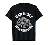 Mow Money Mow Problems - Lawn Mower Gardener T-Shirt