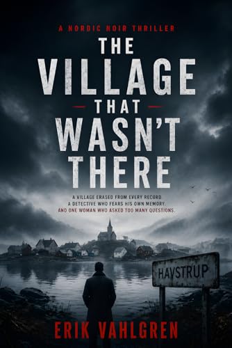 The Village That Wasn’t There: A Nordic Noir Thriller