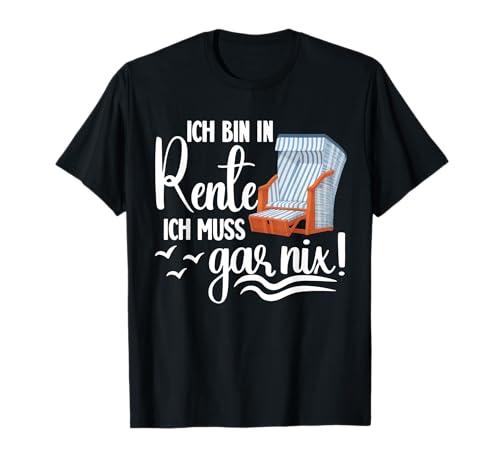 ICH BIN IN RENTE - ICH MUSS GAR NIX. Meer Nordsee Strandkorb T-Shirt ICH BIN IN RENTE - ICH MUSS GAR NIX. Meer Nordsee Strandkorb T-Shirt