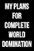 My Plans for Complete World Domination: Blank Lined Journal