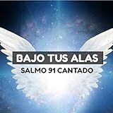  Bajo Tus Alas Salmo 91 Cantado