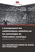 L'enseignement des mathématiques médiatisé par les technologies de l'information numérique: Comparaison entre le Brésil et Singapour (French Edition) 6207481143 Book Cover