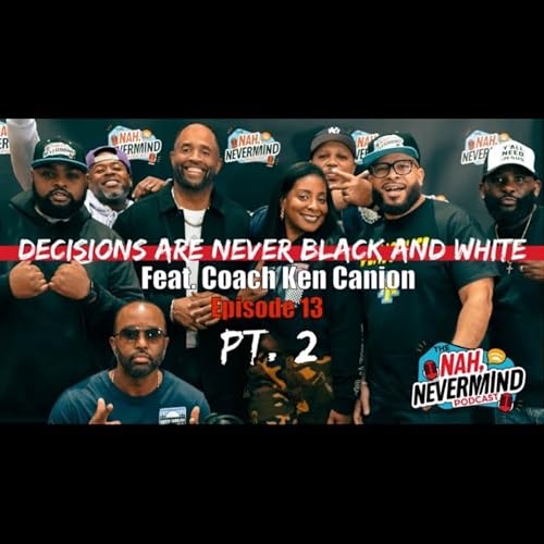 Coach Ken UNFILTERED: Discipline, Dating & Real-Life Truths | Episode 13 Part 2