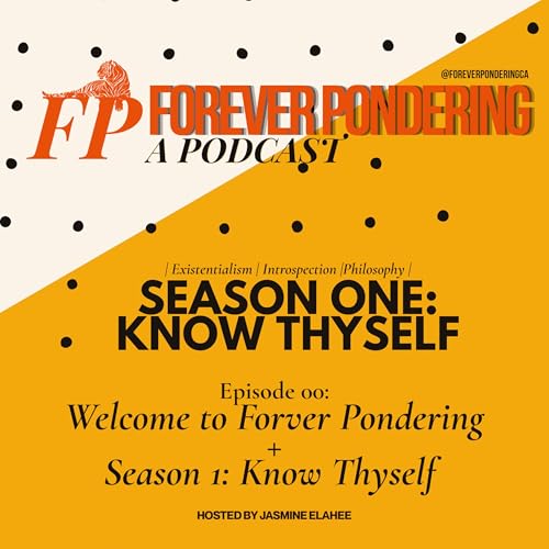 Welcome to Forever Pondering & Season 1: Know Thyself