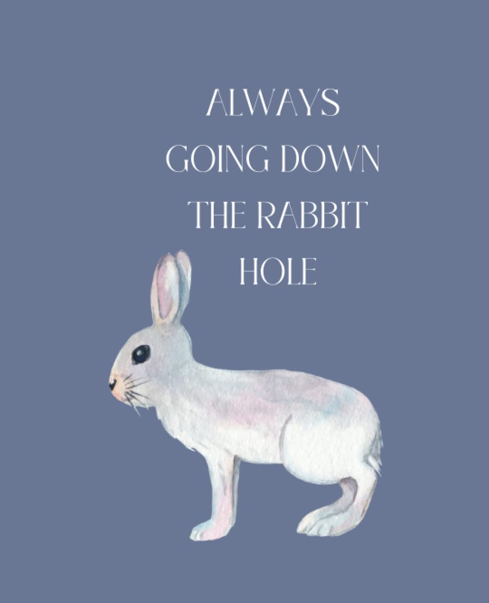 I Always Go Down The Rabbit Hole : Rabbit Composition Notebook College Ruled: Animal Pun Notebook. Journal Gift for Rabbit Lovers