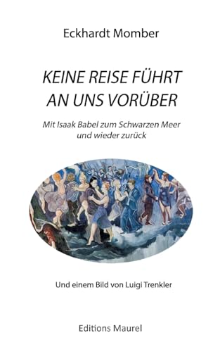 Keine Reise Führt an Uns Vorüber: Mit Isaak Babel ans Schwarze Meer und wieder zurück (German Edition)