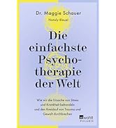 Die einfachste Psychotherapie der Welt: Wie wir die Ursache von Stress und Krankheit behandeln un...
