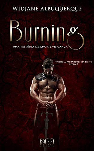 Burning: Uma História De Amor E Vingança (trilogia Predadores Da Noite Livro 3)